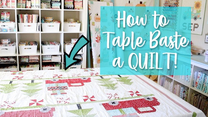 Quilting 101: How to Table Baste a Quilt