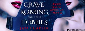 Book Blitz - Excerpt & Giveaway - Grave Robbing and Other Hobbies by Jayce Carter